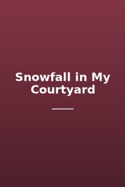 Snowfall in My Courtyard