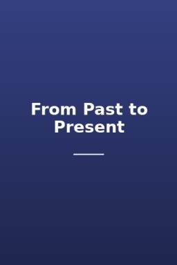 From Past to Present