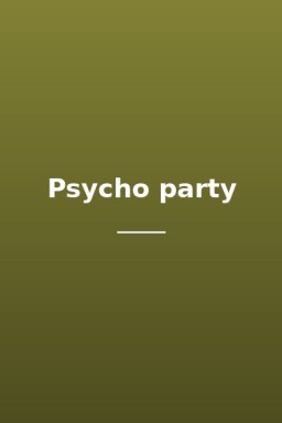 Psycho party
