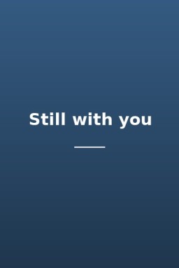 Still with you