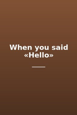 When you said «Hello»
