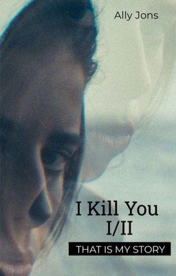 I Kill You I/II {ЗАВЕРШЕНО}