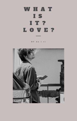 What is it? Love? || L. T.