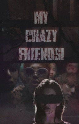 My Crazy Friends ! / Мои Сумасшедшие Друзья!