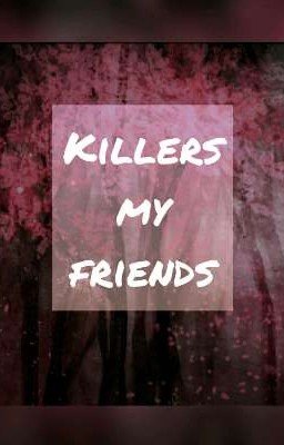 Killers my friends