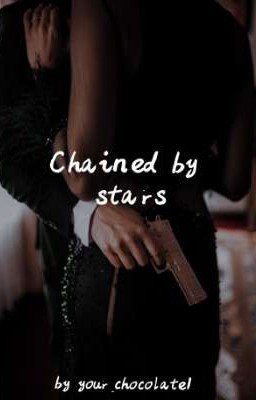 Прикованные звёздами|Chained by stars