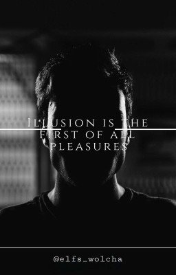 Illusion is the first of all pleasures 16+| РЕДАКТИРУЕТСЯ