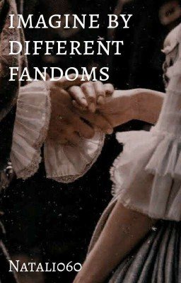 💫imagine by different fandoms💫