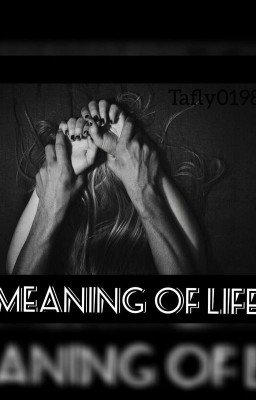 MEANING OF LIFE 18+