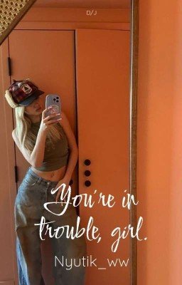 ты влипла, девочка 