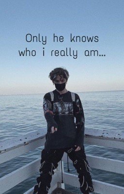Only he knows who i really am...