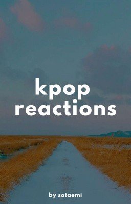 » reactions // k-pop ver.[ЗАМОРОЖЕНО ДО ИЮЛЯ]
