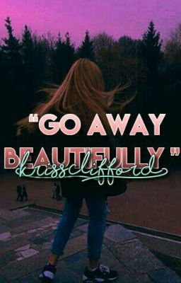 Go away beautifully 