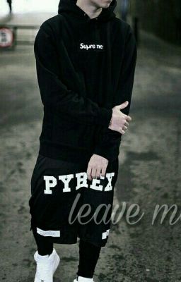 Leave me...